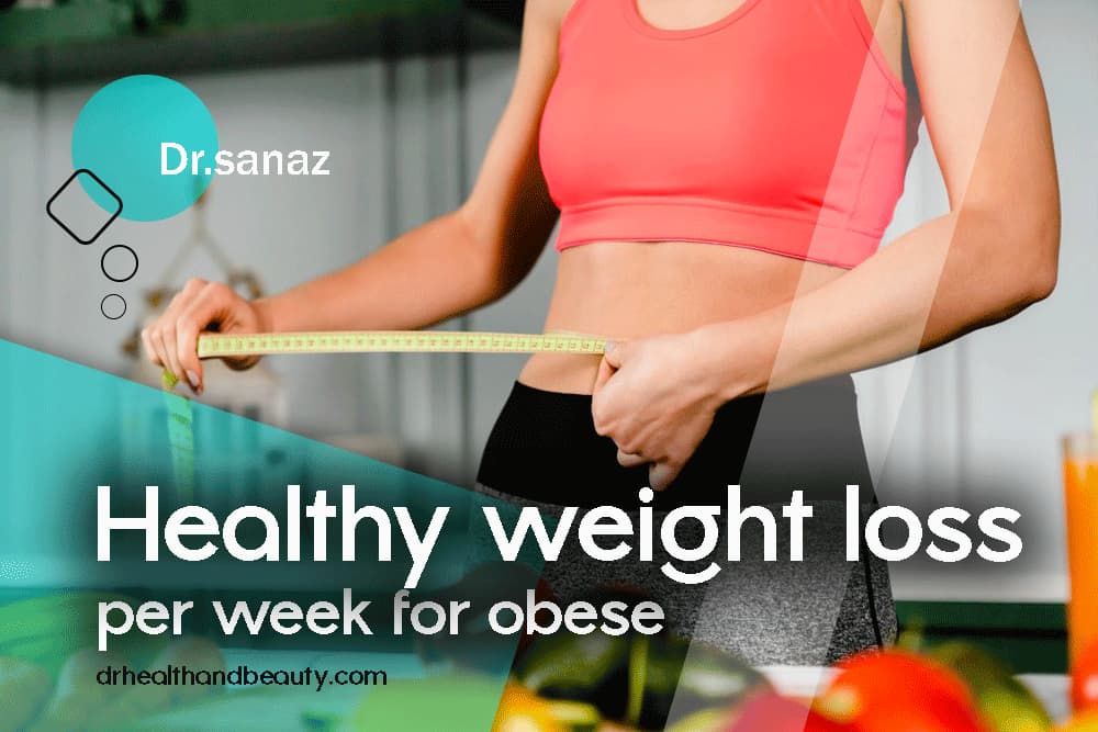 healthy weight loss per week for obese - by dr.sanaz