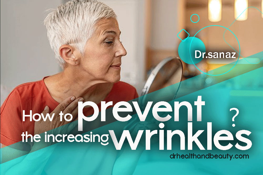 How to prevent the increasing wrinkles? by dr.sanaz
