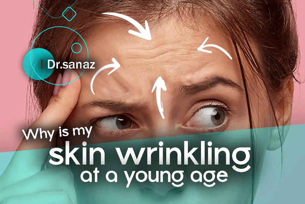 Why is my skin wrinkling at a young age–remedies by dr.sanaz