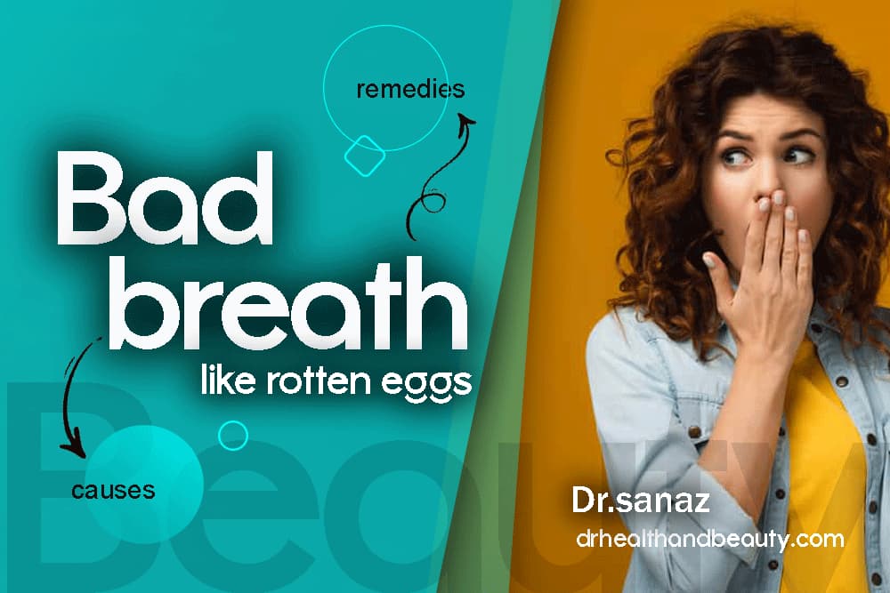 Bad breath like rotten eggs ( causes and remedies )