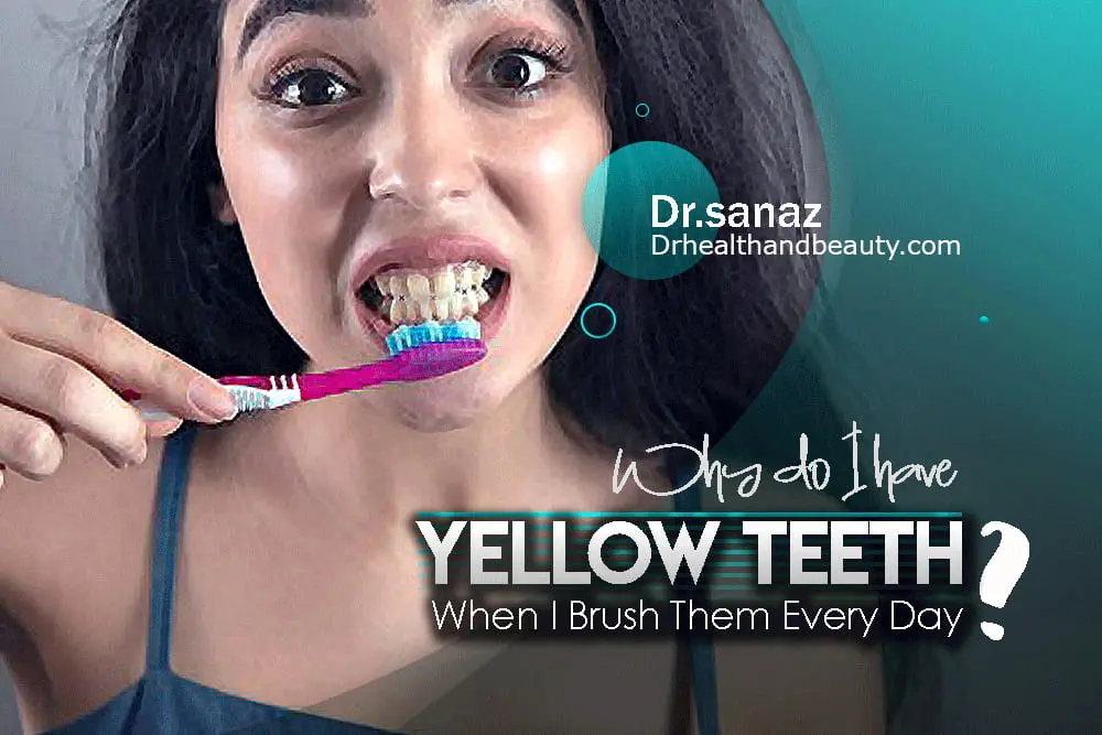 Why Do I Have Yellow Teeth When I Brush Them Every Day?