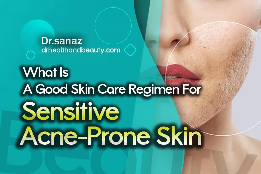 What Is A Good Skin Care Regimen For Sensitive Acne-Prone Skin?