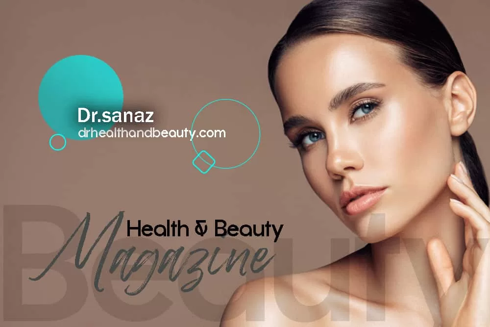 Dr. Sanaz is the number one health and beauty magazine chosen by all those who care about magical health and beauty.