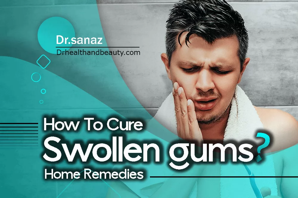 How To Cure Swollen Gums – Home Remedies