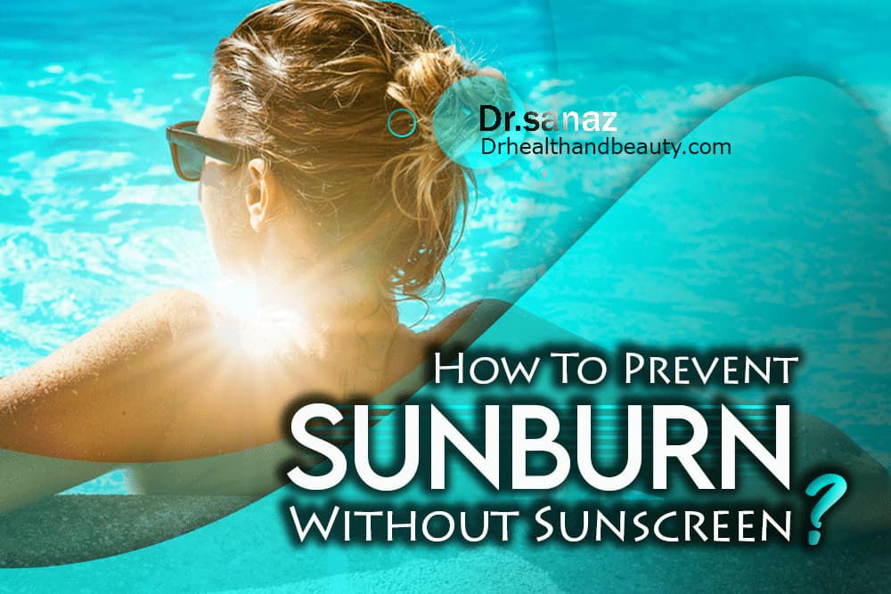 How To Prevent Sunburn Without Sunscreen?