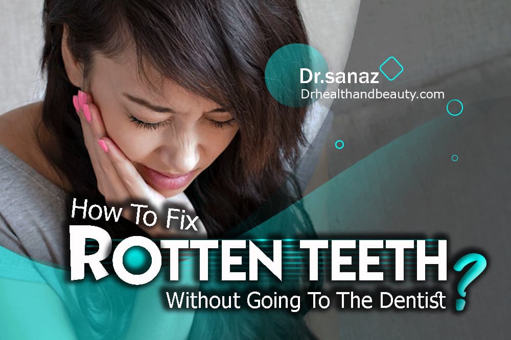 How To Fix Rotten Teeth Without Going To The Dentist?
