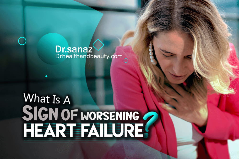 What Is A Sign Of Worsening Heart Failure? Delay=Death
