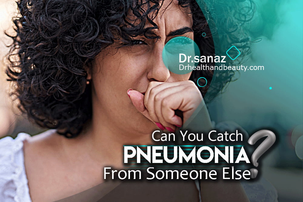 Can You Catch Pneumonia From Someone Else?- Drhealthandbeauty