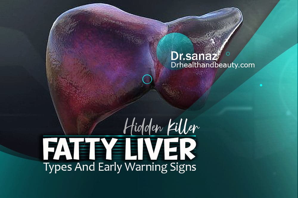 Fatty Liver, Hidden Killer /Types And Early Warning Signs