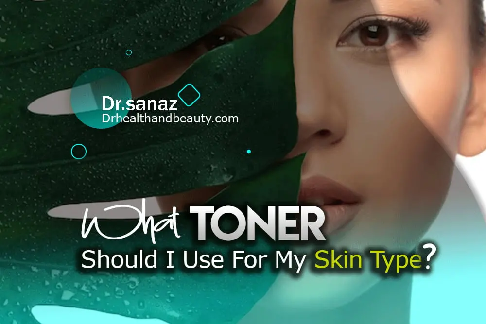 What Toner Should I Use For My Skin Type?