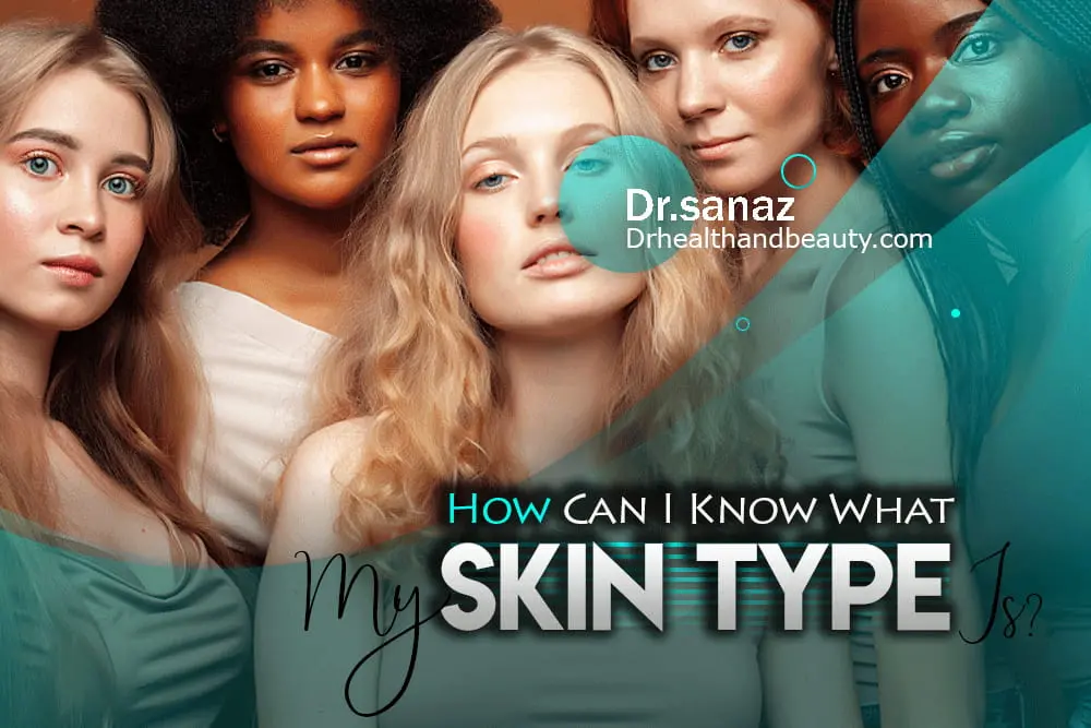 How Can I Know What My Skin Type Is?