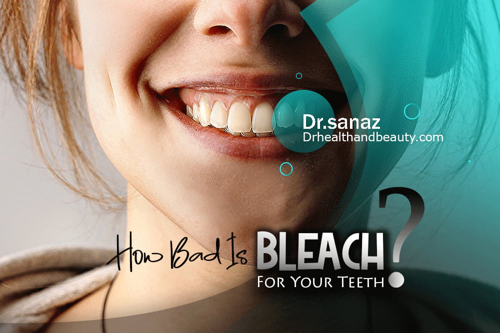 How-Bad-Is-Bleach-For-Your-Teeth?