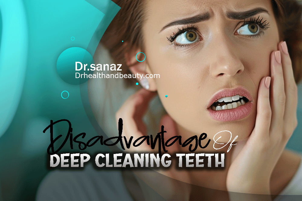 What are the disadvantages of deep cleaning teeth?